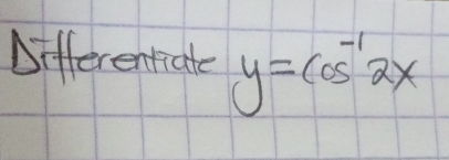 Differentiate y=cos^(-1)2x