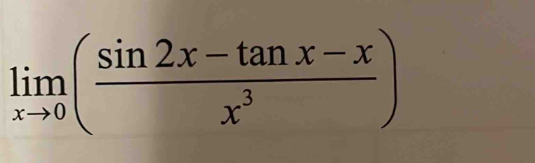 limlimits _xto 0( (sin 2x-tan x-x)/x^3 )