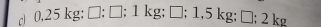 □  □ :1,5kg:□ ;2kg