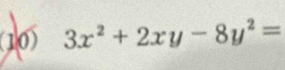 (10) 3x^2+2xy-8y^2=