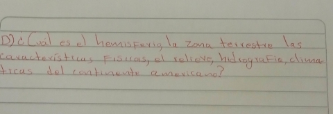 Dc(val es el hemisFerig la zona terrestve las 
caracteristicas Fisuas, el relieve, hid cograFia, clima 
trcas dol continente amevicano?