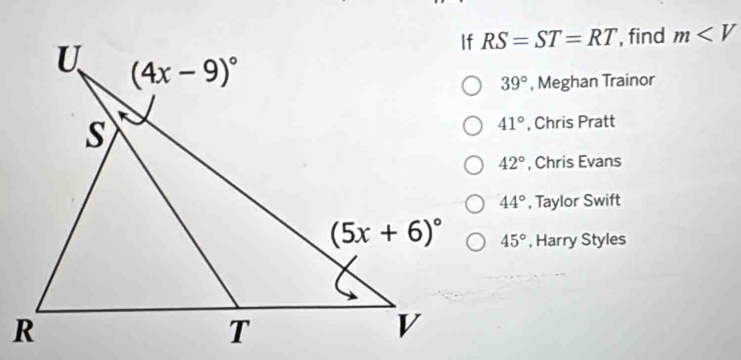 RS=ST=RT , find m
39° , Meghan Trainor
, Chris Pratt
41°
42° , Chris Evans
44° , Taylor Swift
45° , Harry Styles