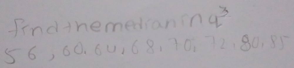 findthemedran? n4^3
5 6, 00, 64, 68, 70, 72, 80, 85