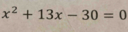 x^2+13x-30=0