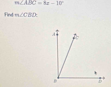 m∠ ABC=8x-10°
Find m∠ CBD :