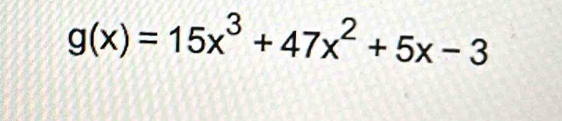 g(x)=15x^3+47x^2+5x-3