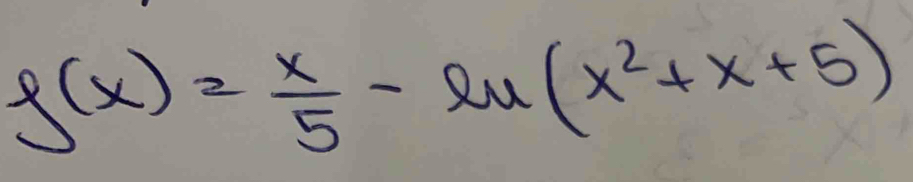 f(x)= x/5 -ln (x^2+x+5)