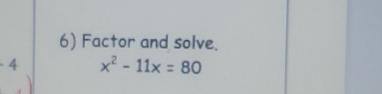 Factor and solve.
- 4 x^2-11x=80