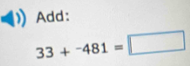 Add:
33+^-481=□