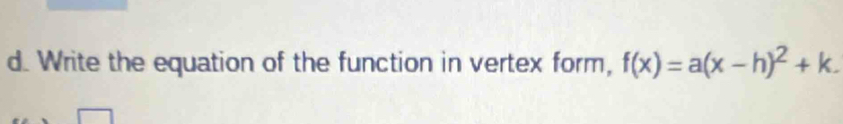 Write the equation of the function in vertex form, f(x)=a(x-h)^2+k.