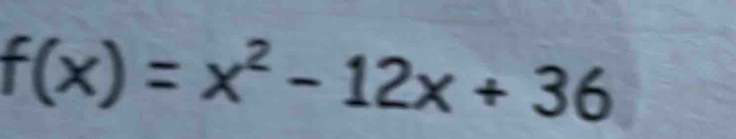 f(x)=x^2-12x+36