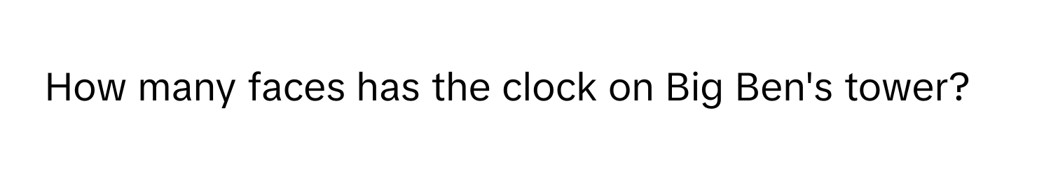 How many faces has the clock on Big Ben's tower?