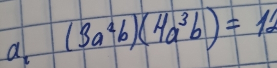 a (3a^4b)(4a^3b)=12