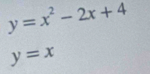 y=x^2-2x+4
y=x