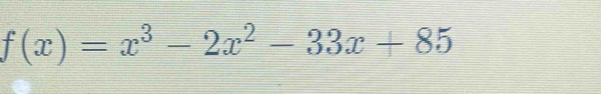 f(x)=x^3-2x^2-33x+85