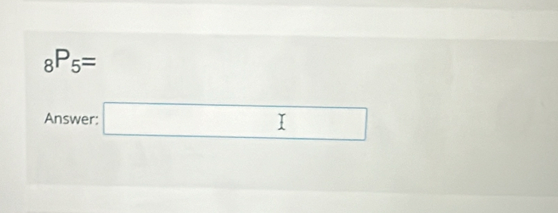 _8P_5=
Answer: □