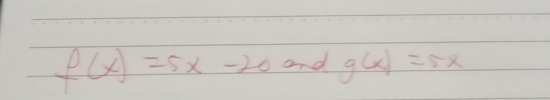 f(x)=5x-20 and g(x)=5x