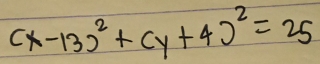 (x-13)^2+(y+4)^2=25