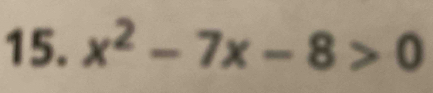 x^2-7x-8>0