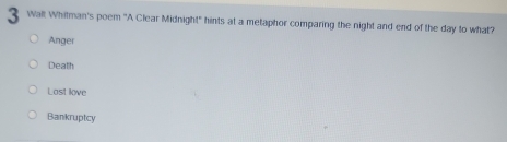 Walt Whitman's poem "A Clear Midnight" hints at a metaphor comparing the night and end of the day to what?
Anger
Death
Last love
Bankruptcy