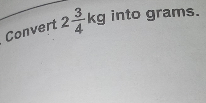 Convert 2 3/4 kg into grams.