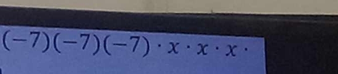 (-7)(-7)(-7)· x· x· x·