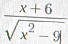  (x+6)/sqrt(x^2-9) 