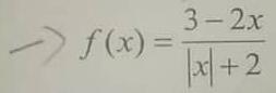 f(x)= (3-2x)/|x|+2 