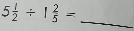 5 1/2 / 1 2/5 =