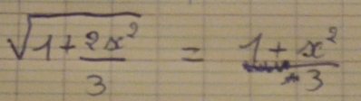 sqrt(1+frac 2x^2)3= (1+x^2)/3 