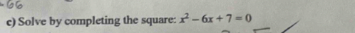 Solve by completing the square: x^2-6x+7=0