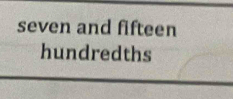 seven and fifteen 
hundredths