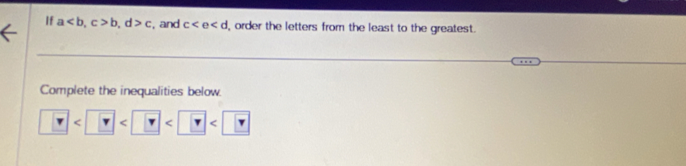 If a, c>b, d>c , and c ,order the letters from the least to the greatest. 
Complete the inequalities below. 
< v < < <