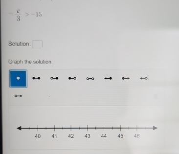 - c/3 >-15
Solution: □ 
Graph the solution. 
.