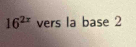 16^(2x) vers la base 2