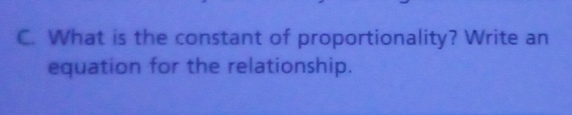 What is the constant of proportionality? Write an 
equation for the relationship.