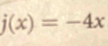 j(x)=-4x