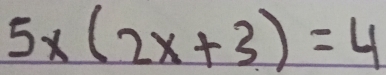 5x(2x+3)=4