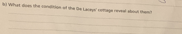 What does the condition of the De Laceys' cottage reveal about them? 
_ 
_ 
_