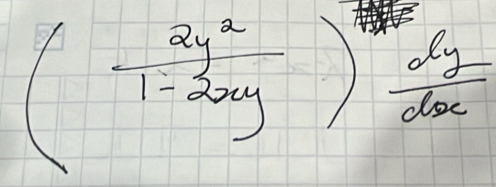 ( 2y^2/1-2xy )^ 2y/dx 