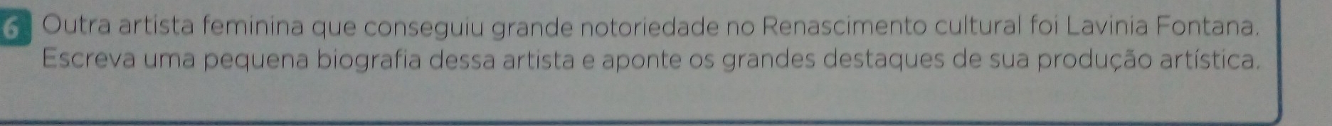 Outra artista feminina que conseguiu grande notoriedade no Renascimento cultural foi Lavinia Fontana. 
Escreva uma pequena biografia dessa artista e aponte os grandes destaques de sua produção artística.