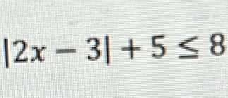 |2x-3|+5≤ 8