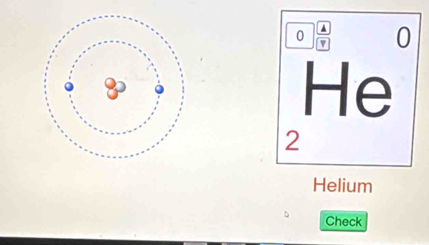 0÷ 0
He
2
Helium 
Check