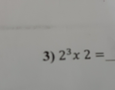 2^3* 2= _