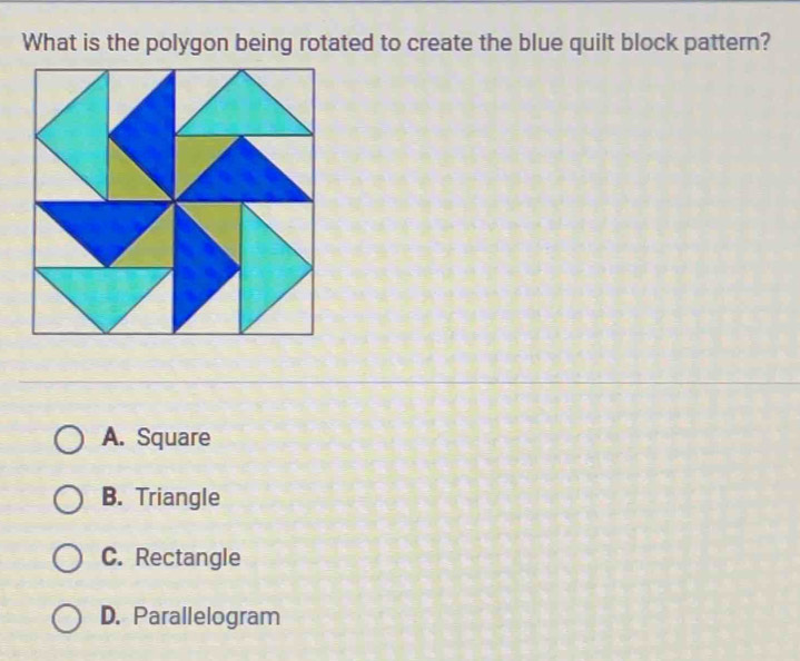 What is the polygon being rotated to create the blue quilt block pattern?
A. Square
B. Triangle
C. Rectangle
D. Parallelogram