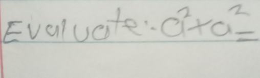 Eveluate. a^2+a^2=