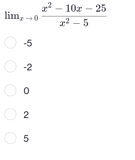 lim_xto 0 (x^2-10x-25)/x^2-5 
-5
-2
0
2
5