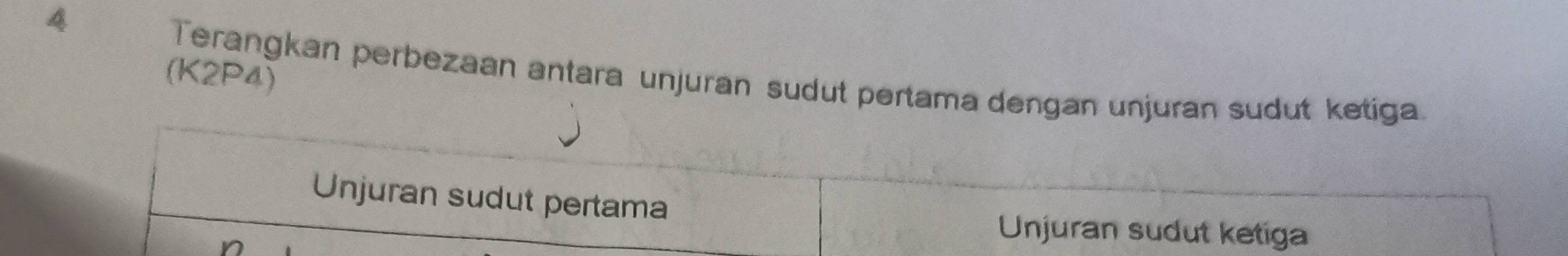 4 
(K2P4) Terangkan perbezaan antara unjuran sudut pertama dengan unjuran sudut ketiga. 
Unjuran sudut pertama 
Unjuran sudut ketiga