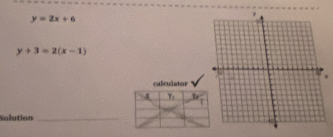 y=2x+6
y+3=2(x-1)
x
calculator
Y_1 Y_1
Solution_