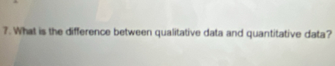 ?. What is the difference between qualitative data and quantitative data?